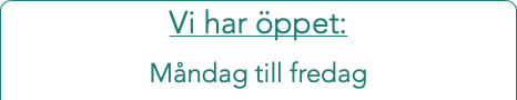 Vi har öppet: Måndag till fredag